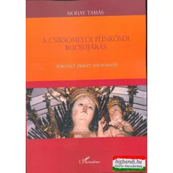 Mohay Tamás - A csíksomlyói pünkösdi búcsújárás
