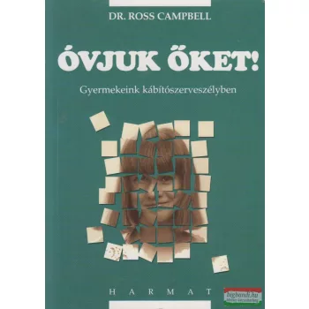   Dr. Ross Campbell - Óvjuk őket! - Gyermekeink kábítószerveszélyben