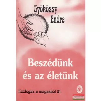 Beszédünk és az életünk