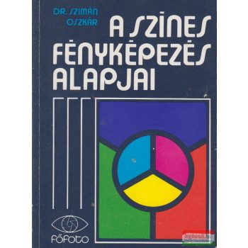 Dr. Szimán Oszkár - A színes fényképezés alapjai