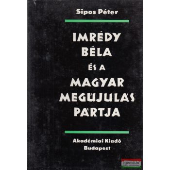   Sipos Péter - Imrédy Béla és a Magyar Megújulás Pártja