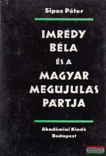 Sipos Péter - Imrédy Béla és a Magyar Megújulás Pártja