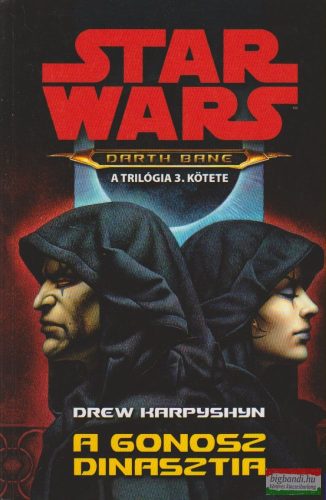 Drew Karpyshyn - Star Wars: A gonosz dinasztia - Darth Bane 3. rész