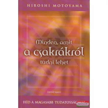 Hiroshi Motoyama - Minden, amit a csakrákról tudni lehet
