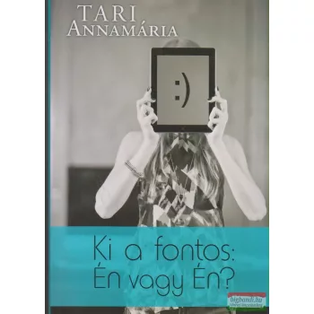 Tari Annamária - Ki a fontos: Én vagy Én?