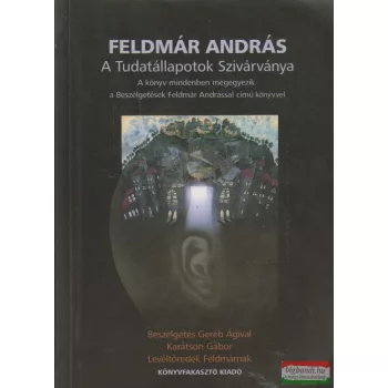 Feldmár András - A Tudatállapotok Szivárványa