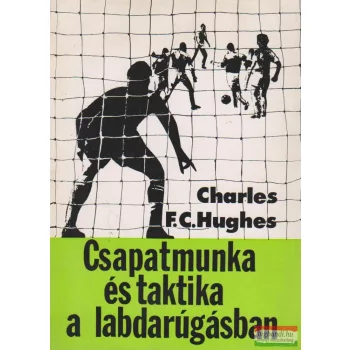   Charles F. C. Hughes - Csapatmunka és taktika a labdarúgásban