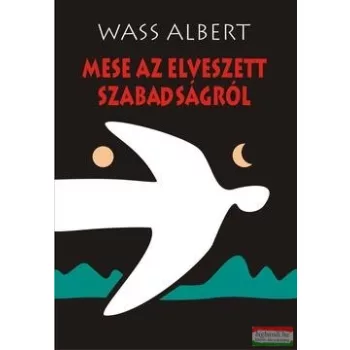 Wass Albert - Mese az elveszett szabadságról