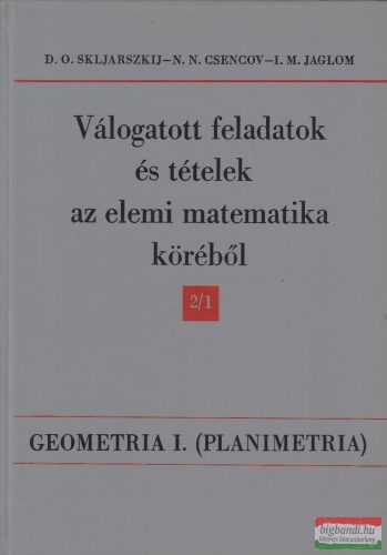 D. O. Skljarszkij,  N. N. Csencov, I. M. Jaglom - Geometria ​I. – Planimetria