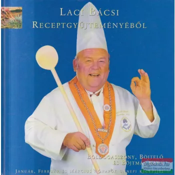   Laci bácsi receptgyűjteményéből - Boldogasszony, Böjtelő és Böjtmás hava