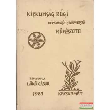   Lükő Gábor - Kiskunság régi képfaragó és képmetsző művészete 