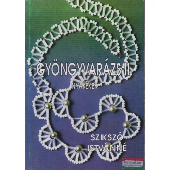 Szikszó Istvánné szerk. - Gyöngyvarázs II.