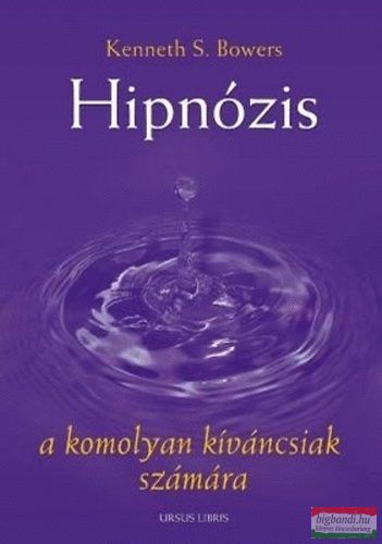 Kenneth S. Bowers - Hipnózis a komolyan kiváncsiak számára