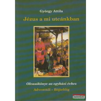 Jézus a mi utcánkban - Olvasókönyv az egyházi évhez