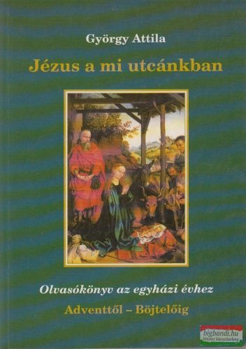 Jézus a mi utcánkban - Olvasókönyv az egyházi évhez