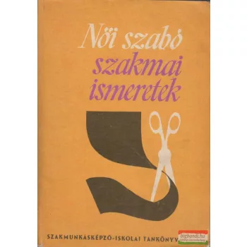   Feketéné Hajdú Erzsébet-Hegedűs Margit - Női szabó szakmai ismeretek