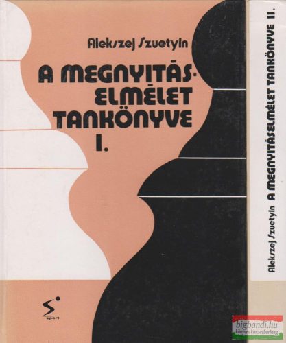 Alekszej Szuetyin - A megnyitáselmélet tankönyve I-II.