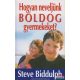 Steve Biddulph - Hogyan neveljünk boldog gyermekeket?