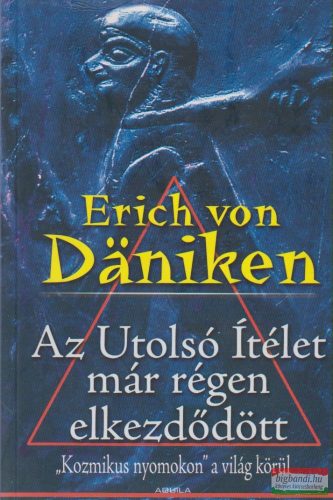Erich von Daniken - Az Utolsó Ítélet már régen elkezdődött