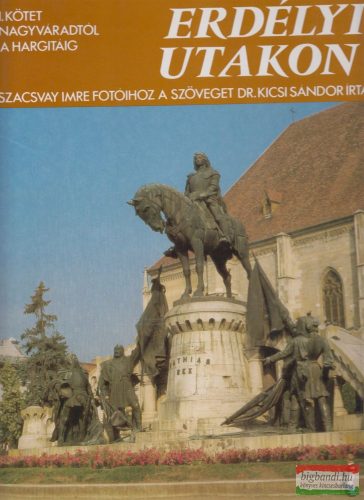 Szacsvay Imre - Erdélyi utakon 1. kötet