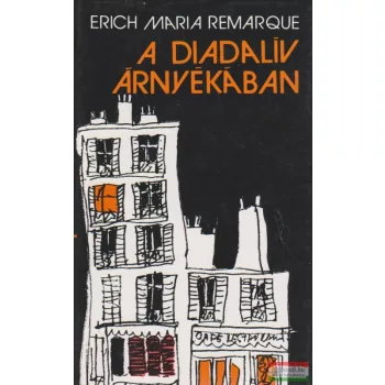 Erich Maria Remarque - A diadalív árnyékában