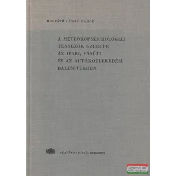   A meteoropszichológiai tényezők szerepe az ipari, vasúti és az autóközlekedési balesetekben