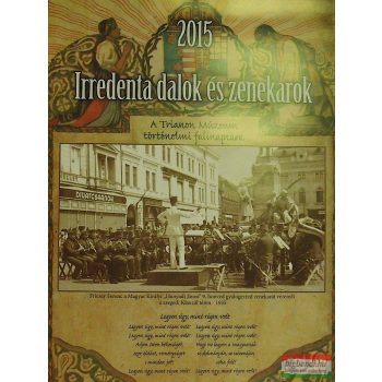   Irredenta dalok és zenekarok - A Trianon Múzeum történelmi falinaptára 2015.