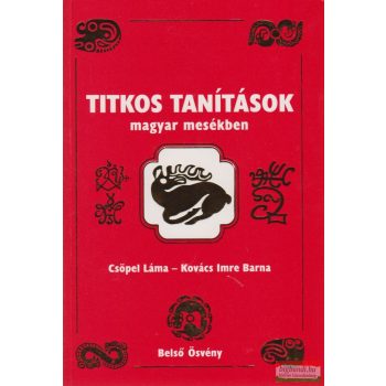    Csöpel Láma, Kovács Imre Barna - Titkos tanítások magyar mesékben