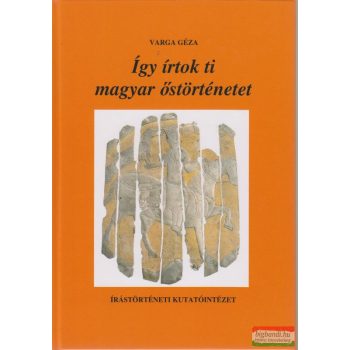 Így írtok ti magyar őstörténetet