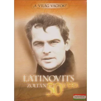 "A világ vagyok!" - Latinovits Zoltán 50 vers