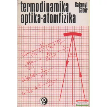 Bakonyi Gábor - Termodinamika - Optika - Atomfizika