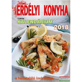   Erdélyi Konyha kalendárium 2018 - A hazataláló ízek világa