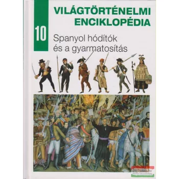   Világtörténelmi enciklopédia 10. - Spanyol hódítók és a gyarmatosítás