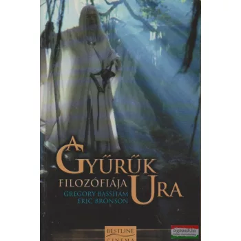 Gregory Bassham, Eric Bronson - A Gyűrűk Ura filozófiája
