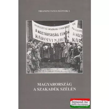   Magyarország a szakadék szélén - Trianoni tanulmányok I.
