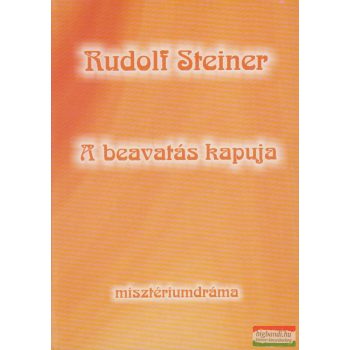 Rudolf Steiner - A beavatás kapuja - misztériumdráma