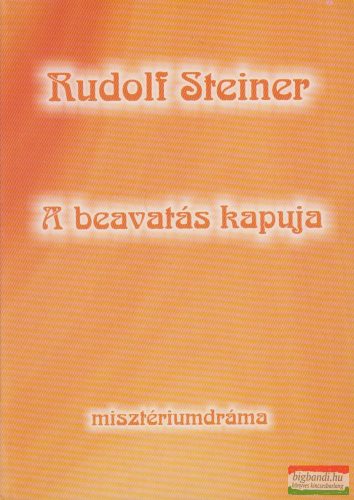 Rudolf Steiner - A beavatás kapuja - misztériumdráma