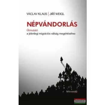   Václav Klaus, Jirí Weigl - Népvándorlás - Útmutató a jelenlegi migrációs válság megértéséhez