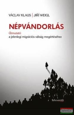 Václav Klaus, Jirí Weigl - Népvándorlás - Útmutató a jelenlegi migrációs válság megértéséhez
