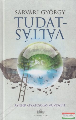 Sárvári György - Tudatváltás - Az éber átkapcsolás művészete 