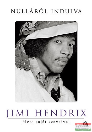 Jimi Hendrix - Nulláról indulva - Jimi Hendrix élete saját szavaival