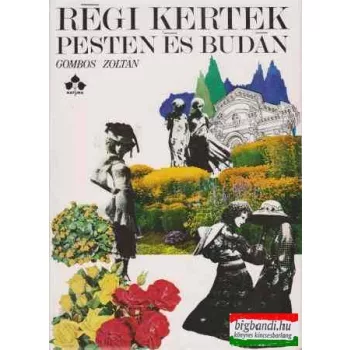 Gombos Zoltán - Régi kertek Pesten és Budán