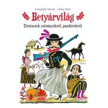 Betyárvilág - Történetek zsiványokról, pandúrokról