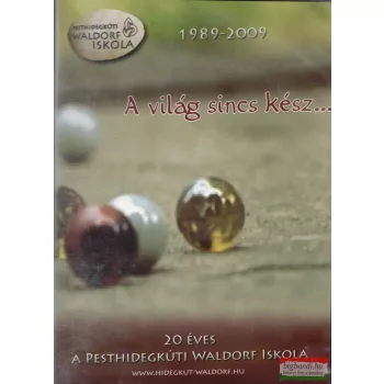   A világ sincs kész - 20 éves a Pesthidegkúti Waldorf Iskola (1989 – 2009) DVD