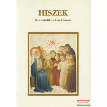 Eleonore Beck -  Hiszek - Kis katolikus katekizmus