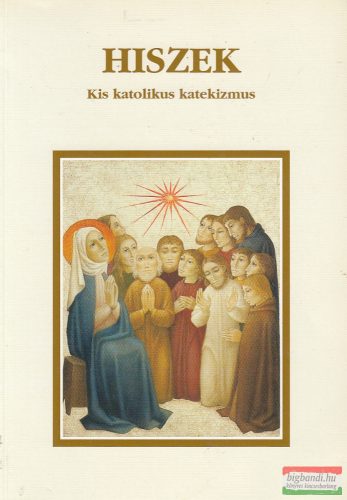 Eleonore Beck -  Hiszek - Kis katolikus katekizmus