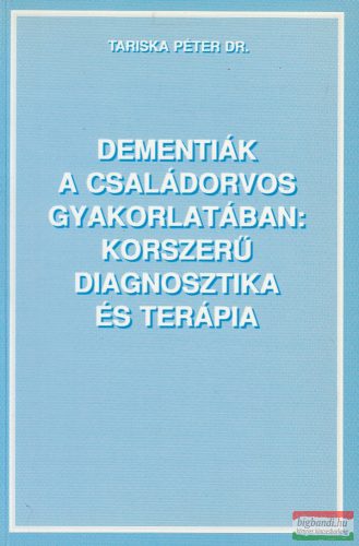Dr. Tariska Péter - Dementiák a családorvos gyakorlatában: korszerű diagnosztika és terápia