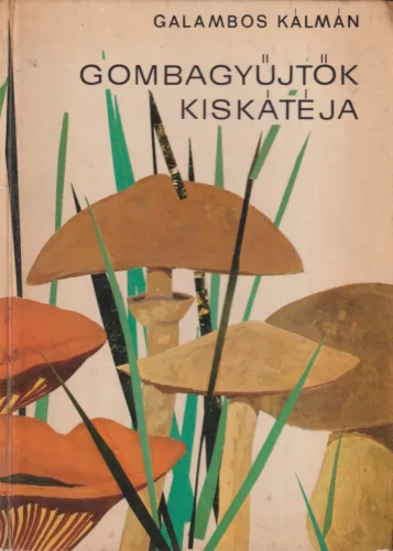Galambos Kálmán - Gombagyűjtők kiskátéja