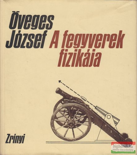 Öveges József - A fegyverek fizikája