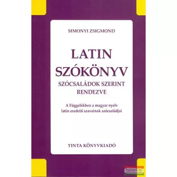   Simonyi Zsigmond - Latin szókönyv - Szócsaládok szerint rendezve - A függelékben a magyar nyelv latin eredetű szavainak szócsaládjai 